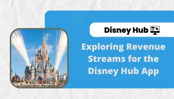 Exploring Revenue Streams for the Disney Hub App