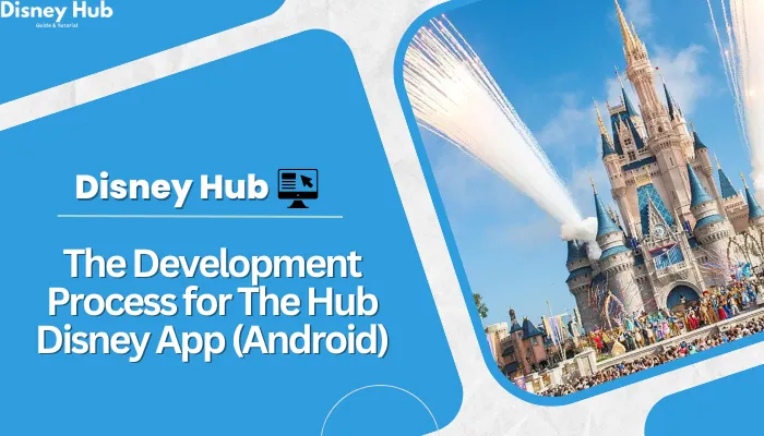 The Development Process for The Hub Disney App (Android)