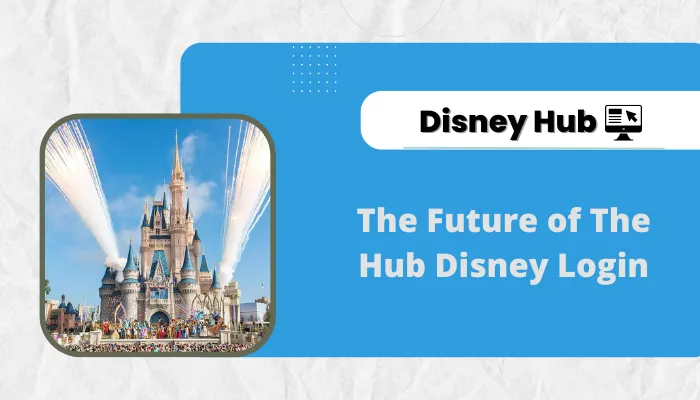 The Future of The Hub Disney Login