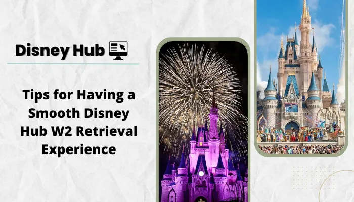 Tips for Having a Smooth Disney Hub W2 Retrieval Experience